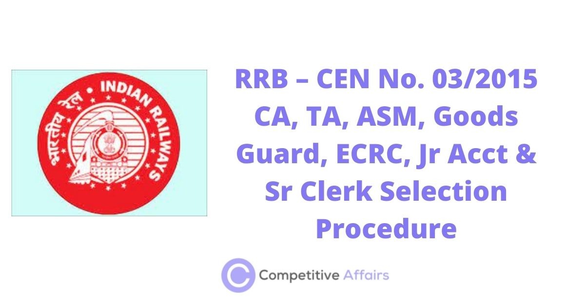 RRB – CEN No. 03/2015 CA, TA, ASM, Goods Guard, ECRC, Jr Acct & Sr Clerk Selection Procedure