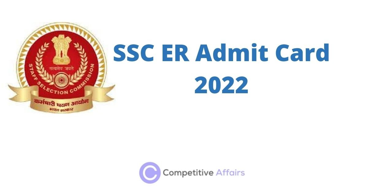 SSC ER Admit Card 2022